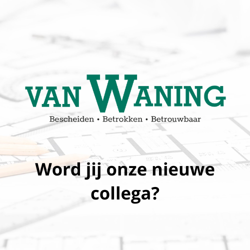 Kom werken bij van Waning Bouw als werkvoorbereider of timmerman!